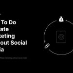 Digital Marketing Without Social Media: Exploring Alternative Strategies