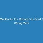 5 MacBooks For School You Can’t Go Wrong With