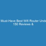 5 Must-Have Best Wifi Router Under 150 Reviews & Smart Picks