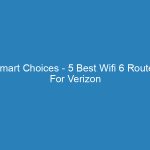 Smart Choices – 5 Best Wifi 6 Router For Verizon Fios Review