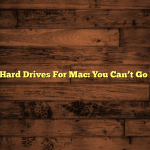 5 Best Hard Drives For Mac: You Can’t Go Wrong