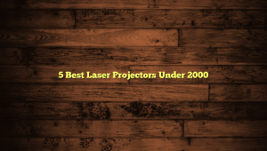 5 Best Laser Projectors Under 2000