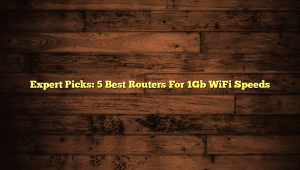 Expert Picks: 5 Best Routers For 1Gb WiFi Speeds