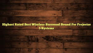 Highest Rated Best Wireless Surround Sound For Projector 5 Systems
