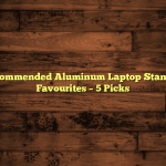 Most Recommended Aluminum Laptop Stand Review Favourites – 5 Picks