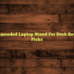 Most Recommended Laptop Stand For Desk Review – 5 Top Picks
