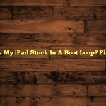 Why Is My iPad Stuck In A Boot Loop? Fix Now